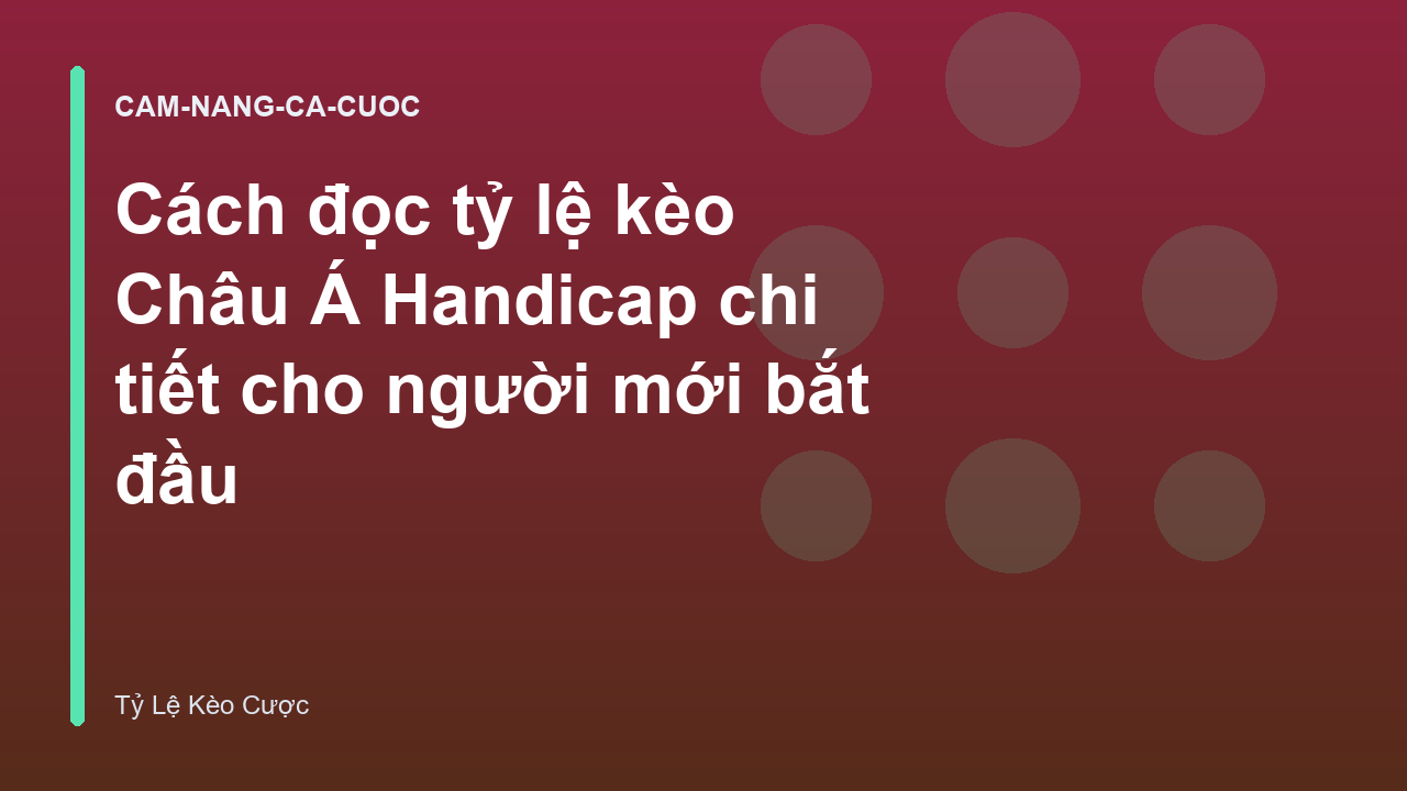 Cách đọc tỷ lệ kèo Châu Á Handicap chi tiết cho người mới bắt đầu