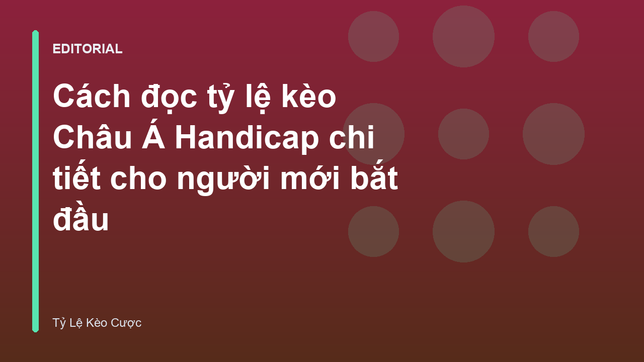 Hướng dẫn cách đọc tỷ lệ kèo Châu Á Handicap cho người mới