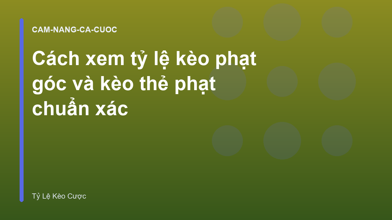 Cách xem tỷ lệ kèo phạt góc và kèo thẻ phạt chuẩn xác
