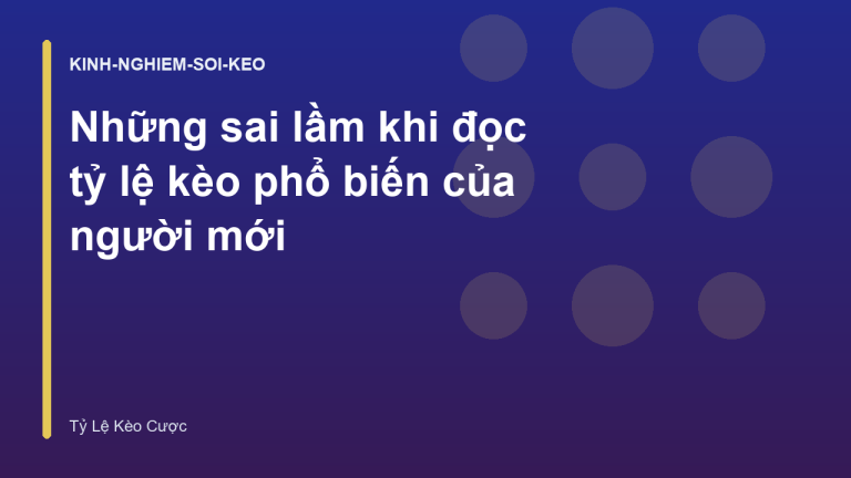 Những sai lầm khi đọc tỷ lệ kèo phổ biến của người mới