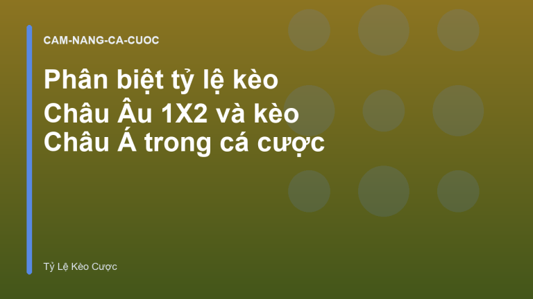 Phân biệt tỷ lệ kèo Châu Âu 1X2 và kèo Châu Á trong cá cược