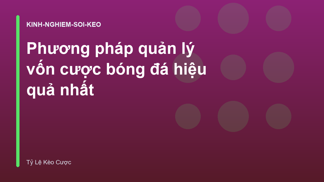 Phương pháp quản lý vốn cược bóng đá hiệu quả nhất