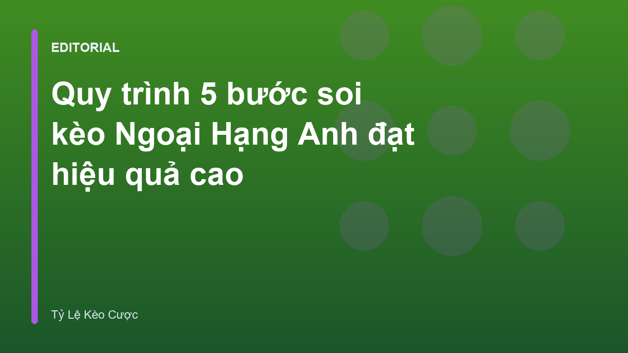 Quy trình soi kèo Ngoại Hạng Anh chuyên nghiệp